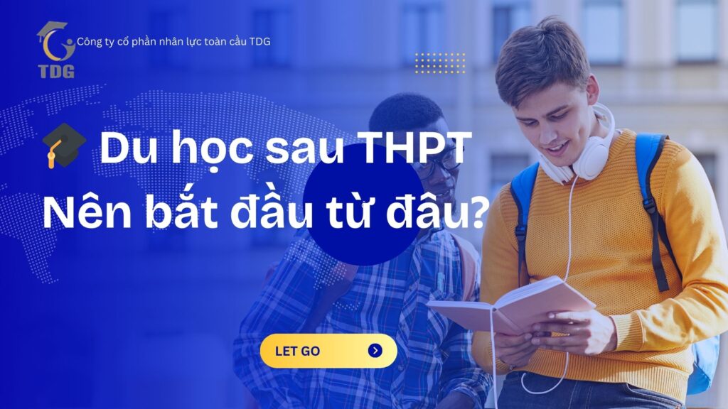 🎓 Du học sau THPT: Nên bắt đầu từ đâu?