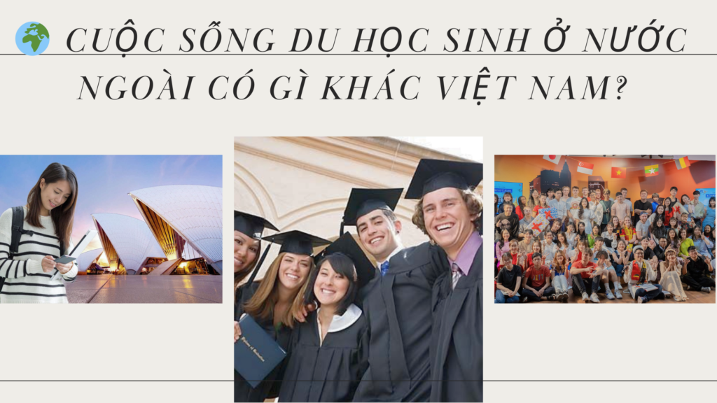 🌍 Cuộc sống du học sinh ở nước ngoài có gì khác Việt Nam?